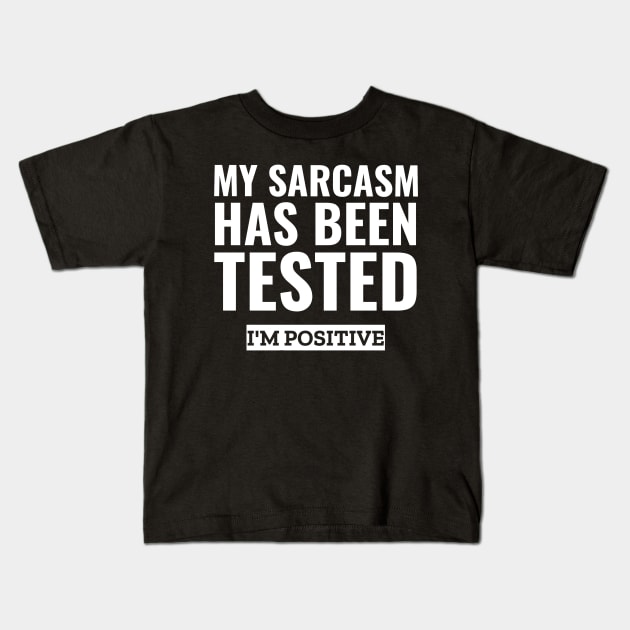 My sarcasm has been tested i'm positive funny sarcasm Kids T-Shirt by G-DesignerXxX